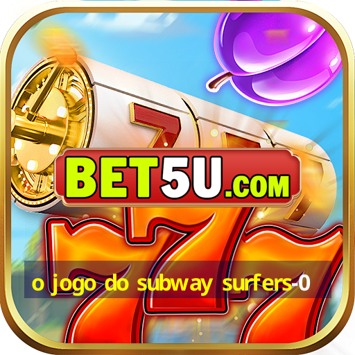 o jogo do subway surfers